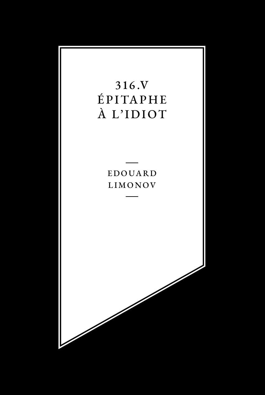 Edouard Limonov «316. V. Épitaphe à l'idiot»